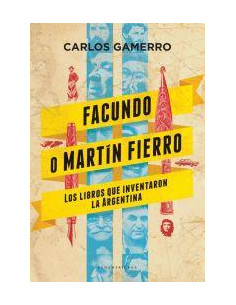 Facundo O Martin Fierro
*los Libros Que Inventaron La Argentina