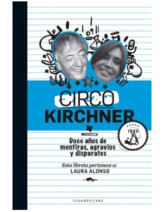 Circo Kirchner
*doce Años De Mentiras Agravios Y Disparates