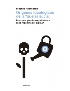 Origenes Ideologicos De La Guerra Sucia
*fascismo Populismo Y Dictadura En La Argentina Del Siglo Xx