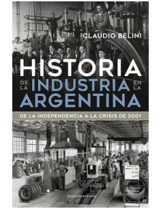 Historia De La Industria En La Argentina
*de La Independencia A La Crisis De 2001