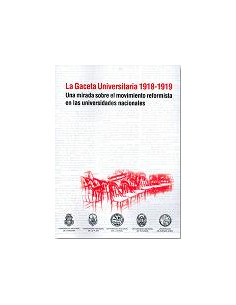 La Gaceta Universitaria 1918 1919
*una Mirada Sobre El Movimiento Reformista En Las Universidades Nacionales