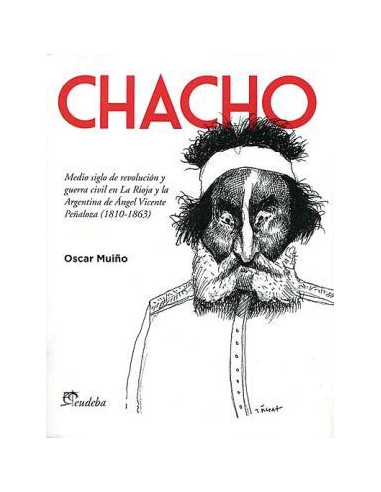 Chacho
*medio Siglo De Revolucion Y Guerra Civil En La Rioja Y La Argentina De Angel Vicente Peñaloza
