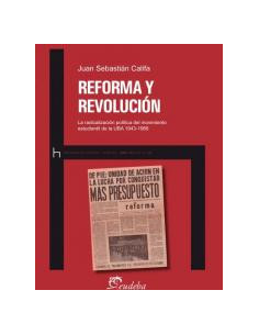 Reforma Y Revolucion
*la Radicalizacion Politica Del Movimiento Estudiantil De La Uba 1943 1966