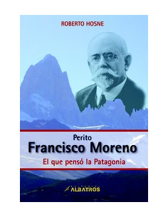 Perito Francisco Moreno
*el Que Penso  La Patagonia