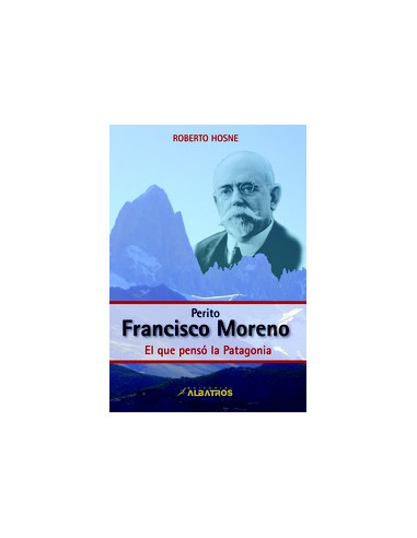 Perito Francisco Moreno
*el Que Penso  La Patagonia