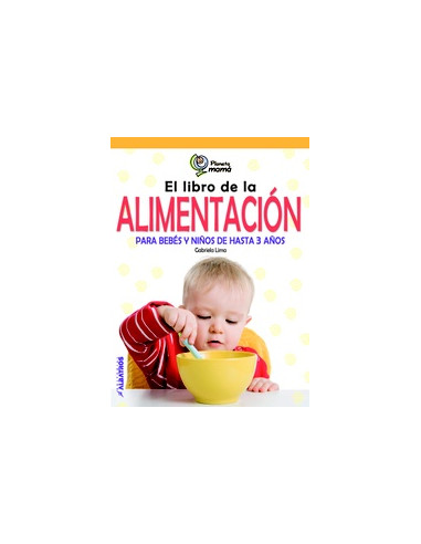 El Libro De La Alimentacion
*para Bebes Y Niños De Hasta 3 Años