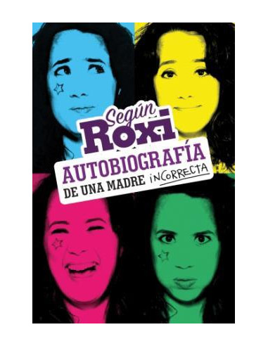Segun Roxi
*autobiografia De Una Madre Incorrecta