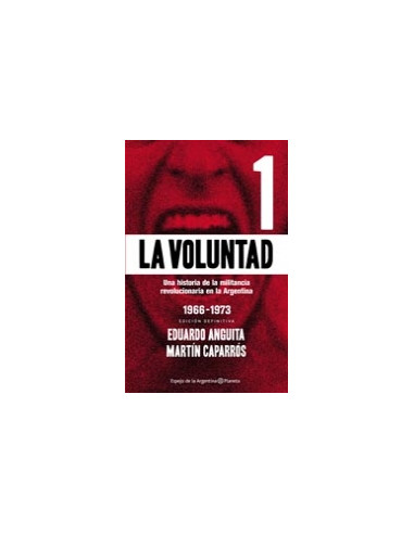 La Voluntad
*una Historia De La Militancia Revolucionaria En La Argentina 1966-1973