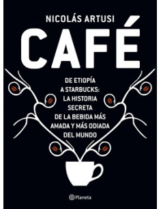 Cafe
*de Etiopia A Starbucks La Historia De La Bebida Mas Amada Y Odiada Mundo