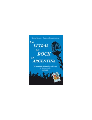 Las Letras Del Rock En La Argentina
*de La Caida De La Dictadura A La Crisis De La Democracia 1983 2001