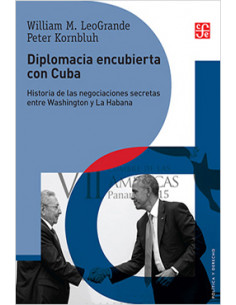 Diplomacia Encubierta Con Cuba
*historia De Las Negociaciones Secretas Entre Washington Y La Habana