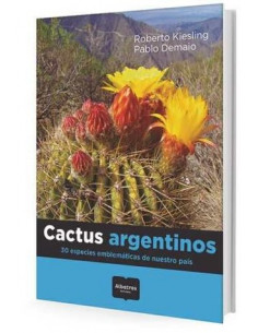 Cactus Argentinos. 30 Especies Emblematicas De Nuestro Pais