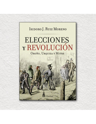 Elecciones Y Revolucion
*oroño Urquiza Y Mitre