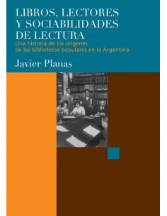 Libros Escritores Y Sociabilidades De Lectura
*una Hsitoria De Los Origenes De Las Bibliotecas Populares En La Argentina