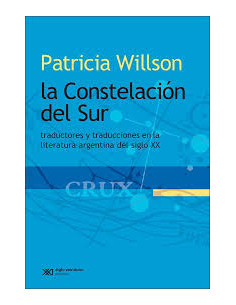 La Constelacion Del Sur
*traductores Y Traducciones En La Literatura Argentina Del Siglo Xx