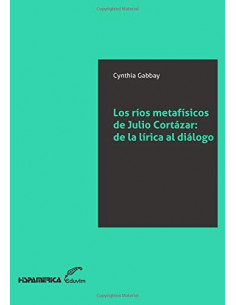 Los Rios Metafisicos De Julio Cortazar De La Lirica Al Dialogo
