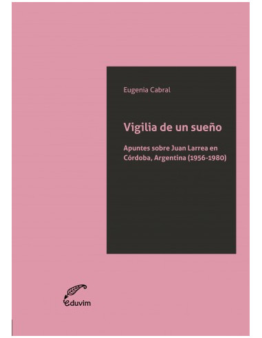 Vigilia De Un Sueño
*apuntes Sobre Juan Larrea En Cordoba Argentina (1956-1980)