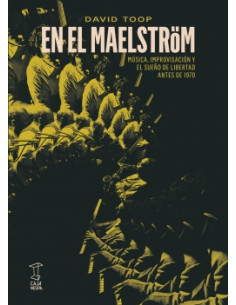 En El Maelstrom 
*musica Improvisacion Y Sueños De Libertad Antes De 1970