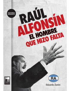 Raul Alfonsin
*el Hombre Que Hizo Falta