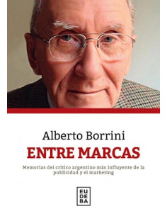 Entre Marcas
*memorias Del Critico Argentino Mas Influyente De La Publicidad Y El Marketing