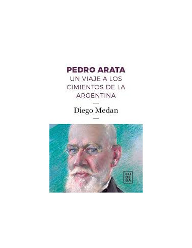 Pedro Arata
*un Viaje A Los Cimientos De La Argentina