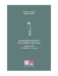 Sociedades Indigenas De Las Sierras Centrales. Arqueologia De Cordoba Y San Luis