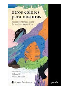 Otros Colores Para  Nosotras
* Poesia Contemporanea De Mujeres Argentinas *