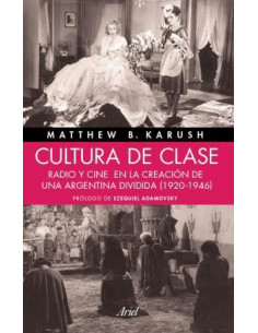 Cultura De Clase
*radio Y Cine En La Creacion De Una Argentina Dividida (1920-1946)