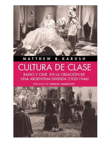Cultura De Clase
*radio Y Cine En La Creacion De Una Argentina Dividida (1920-1946)