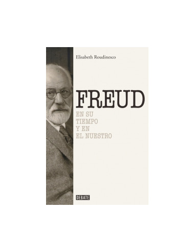 Freud En Su Tiempo Y En El Nuestro