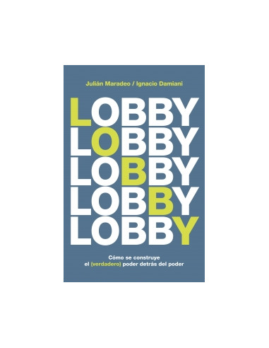 Lobby *como Se Construye El Verdadero Poder Detras Del Poder*