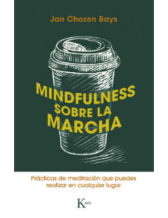 Mindfulness Sobre La Marcha *practicas De Meditacion Que Puedes Realizar En Cualquier Lugar*