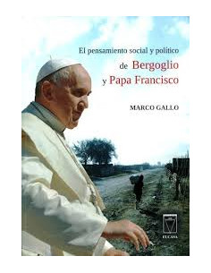 El Pensamiento Social Y Politico De Bergoglio Y Papa Francisco