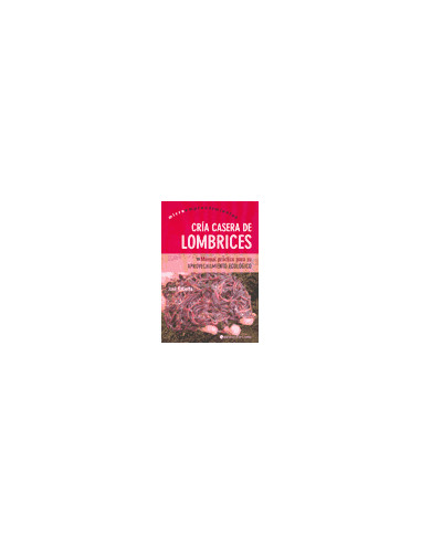 Cria Casera De Lombrices
*manual Practico Para Su Aprovechamiento Ecologico