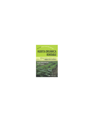 Huerta Organica Rentable
*manual Teorico - Practico Para La Produccion Ecologica
