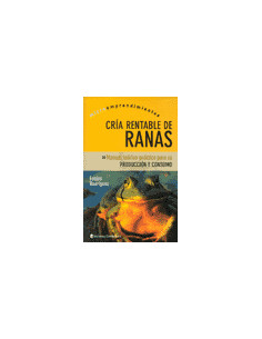 Cria Rentable De Ranas
*manual Teorico-practico Para Sus Produccion Y Consumo