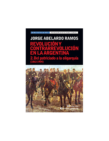 Revolucion Y Contrarrevolucion En La Argentina 2 Del Patriciado A La Oligarquia 1862 1904