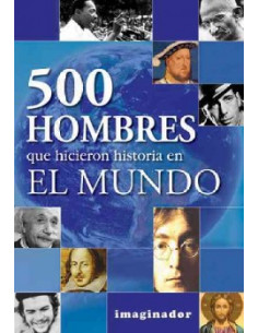 500 Hombres Que Hicieron Historia En El Mundo