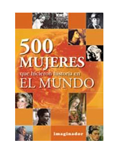 500 Mujeres Que Hicieron Historia En El Mundo