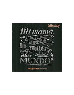 Mi Mama Es El Amor Que Mueve Al Mundo
*lettering