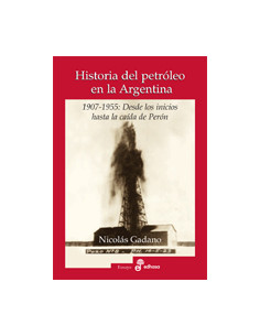 Historia Del Petroleo En La Argentina
*1907 - 1955 : Desde Los Inicios Hasta La Caida De Peron