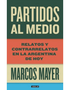 Partidos Al Medio
*relatos Y Contrarrelatos En La Argentina De Hoy
