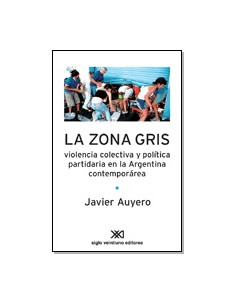 La Zona Gris
*violencia Colectiva Y Poltica Partidaria En La Argentina Contemporanea