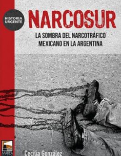 Narcosur
*la Sombra Del Narcotrafico Mexicano En La Argentina