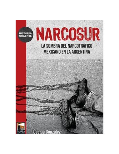 Narcosur
*la Sombra Del Narcotrafico Mexicano En La Argentina