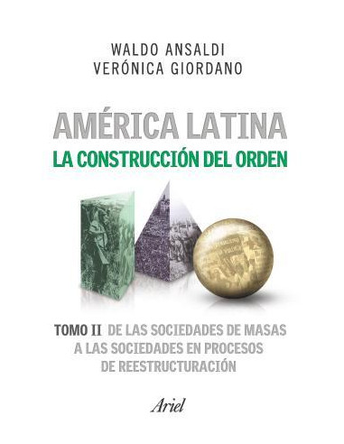 America Latina La Construccion Del Orden 2
*de Las Sociedades De Masas A Las Sociedades En Procesos De Reestructuracion