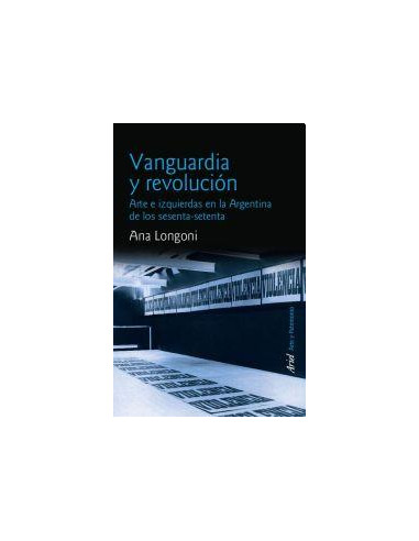Vanguardia Y Revolucion
*arte E Izquierdas En La Argentina De Los Sesenta-setenta