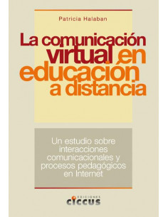 La Comunicacion Virtual En La Educacion A Distancia
*un Estudio Sobre Interacciones Comunicacionales Y Procesos Pedagogicos