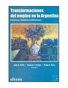 Transformaciones Del Empleo En La Argentina
*estructura, Dinamica E Instituciones