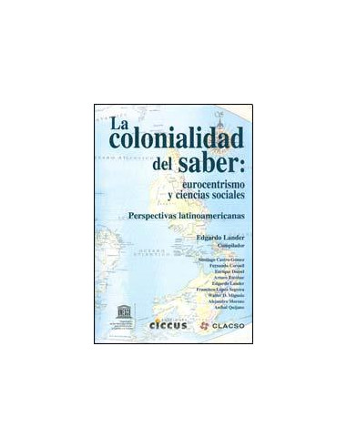 La Colonialidad Del Saber:
*eurocentrismo Y Ciencias Sociales